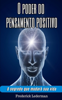 O poder do pensamento positivo. O segredo que mudara sua vida