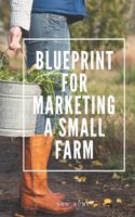 Blueprint for Marketing a Small Farm