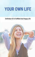Your Own Life: Definition Of A Fulfilled And Happy Life: Living Rent Free Meaning