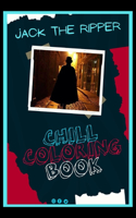 Jack the Ripper Chill Coloring Book: A Calm and Relaxed, Chill Out Adult Coloring Book