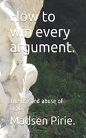 How to win every argument.