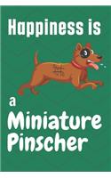 Happiness is a Miniature Pinscher: For Miniature Pinscher Dog Fans