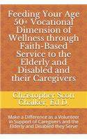 Feeding Your Age 50+ Vocational Dimension of Wellness through Faith-Based Service to the Elderly and Disabled and their Caregivers
