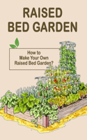 Raised Bed Garden: How to Make Your Own Raised Bed Garden?