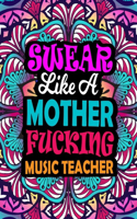 Swear Like A Mother Fucking Music Teacher: A Swear Word Coloring Book For Swearing Like A Music Teacher Relaxation & Art Therapy - Presents For Music Teachers