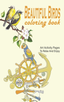 Beautiful Birds Coloring Book: With 50 Relaxing Images of Peacocks, Hummingbirds, Parrots, Flamingos, Robins, Eagles, Owls, Flower with Birds and More!