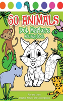 60 Animals Dot Markers Activity Book: Play and Learn Creative Activity and Coloring Book - 60 Pages - Art Paint Daubers Kids Activity Coloring Book - Fun Dot Markers Activity Book Filled