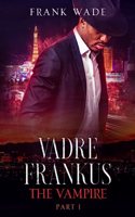 Vadre Frankus The Vampire Part I