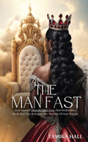 Man Fast: Love Yourself Through God's Eyes, Heal Brokenness, Break Soul Ties, & Prepare For The Man Of Your Prayers.