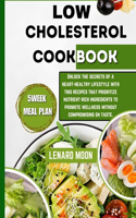 Low Cholesterol Cookbook: Unlock the Secrets of a Heart-Healthy Lifestyle with This Recipes That Prioritize Nutrient-Rich Ingredients to Promote Wellness Without Compromising
