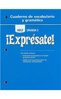 Holt Spanish 2: Expresate! Cuaderno de Vocabulario y Gramatica