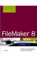 FileMaker 8 @work: Projects and Techniques to Get the Job Done