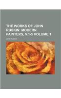 The Works of John Ruskin; Modern Painters, V.1-5 Volume 1