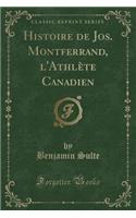 Histoire de Jos. Montferrand, l'Athlï¿½te Canadien (Classic Reprint)