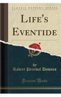 Life's Eventide (Classic Reprint)