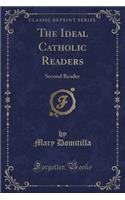 The Ideal Catholic Readers: Second Reader (Classic Reprint): Second Reader (Classic Reprint)