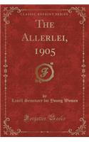 The Allerlei, 1905 (Classic Reprint)