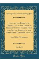 Index to the Reports of Committees of the House of Representatives for the First and Second Sessions of the Forty-Fifth Congress, 1877-'78, Vol. 3 of 5: Nos. 589 to 701 Inclusive (Classic Reprint): Nos. 589 to 701 Inclusive (Classic Reprint)