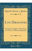 Los Dragones: Zarzuela, Arreglada en Dos Actos y en Verso, a la Escena Española (Classic Reprint)