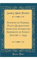 Synopsis of Federal Plant Quarantines Affecting Interstate Shipments in Effect January 1, 1934 (Classic Reprint)