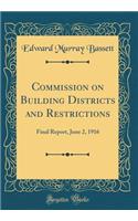 Commission on Building Districts and Restrictions: Final Report, June 2, 1916 (Classic Reprint)