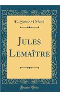 Jules LemaÃ®tre (Classic Reprint)