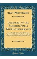 Genealogy of the Elderkin Family with Intermarriages: Containing Family Records from John 1st, Who Came from England in A. D. 1637 and Located in Massachusetts, Through Ten Generations to 1886; With Biographical Sketches of Nearly All and Present A