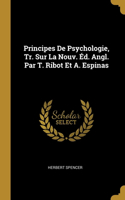 Principes De Psychologie, Tr. Sur La Nouv. Éd. Angl. Par T. Ribot Et A. Espinas