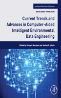 Current Trends and Advances in Computer-Aided Intelligent Environmental Data Engineering: (Intelligent Data-Centric Systems)