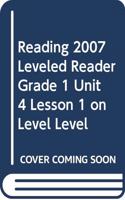 Reading 2007 Leveled Reader Grade 1 Unit 4 Lesson 1 on Level Level