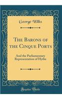 The Barons of the Cinque Ports: And the Parliamentary Representation of Hythe (Classic Reprint): And the Parliamentary Representation of Hythe (Classic Reprint)