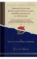 Abhandlungen der Königlichen Gesellschaft der Wissenschaften zu Göttingen, Vol. 34: Der Georgia Augusta zur Feier Ihres Einhundertundfünfzigjährigen Bestehens Dargebracht und Überreicht am 8. August 1887 (Classic Reprint)