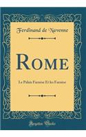 Rome: Le Palais FarnÃ¨se Et Les FarnÃ¨se (Classic Reprint): Le Palais FarnÃ¨se Et Les FarnÃ¨se (Classic Reprint)