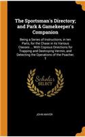 The Sportsman's Directory; and Park & Gamekeeper's Companion: Being a Series of Instructions, in ten Parts, for the Chase in its Various Classes ... With Copious Directions for Trapping and Destroying Vermin, a