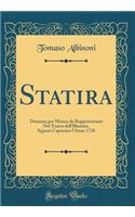Statira: Dramma Per Musica Da Rappresentarsi Nel Teatro Dell'illustriss. Signori Capranica l'Anno 1726 (Classic Reprint)