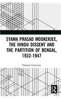 Syama Prasad Mookerjee, the Hindu Dissent and the Partition of Bengal, 1932-1947