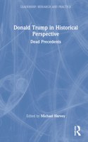 Donald Trump in Historical Perspective: Dead Precedents(Leadership: Research and Practice)