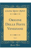 Origine Delle Feste Veneziane, Vol. 1 (Classic Reprint)