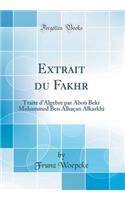 Extrait Du Fakhr: Traite d'Algebre Par AboÃ¹ Bekr Mohammed Ben AlhaÃ§an Alkarkhi (Classic Reprint): Traite d'Algebre Par AboÃ¹ Bekr Mohammed Ben AlhaÃ§an Alkarkhi (Classic Reprint)