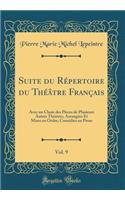 Suite du Répertoire du Théâtre Français, Vol. 9: Avec un Choix des Pièces de Plusieurs Autres Théatres, Arrangées Et Mises en Ordre; Comédies en Prose (Classic Reprint)
