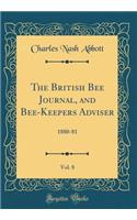 The British Bee Journal, and Bee-Keepers Adviser, Vol. 8
