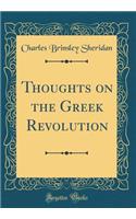 Thoughts on the Greek Revolution (Classic Reprint)