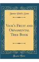 Vick's Fruit and Ornamental Tree Book (Classic Reprint)