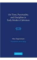 On Time, Punctuality, and Discipline in Early Modern Calvinism