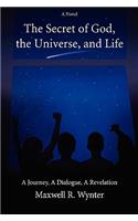 The Secret of God, the Universe, and Life: A Journey, a Dialogue, a Revelation