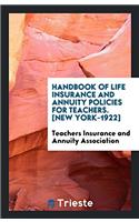 Handbook of Life Insurance and Annuity Policies for Teachers. [New York-1922]