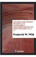 Memoirs and History of Capt. F. W. Alexander's Baltimore Battery of Light Artillery, U. S. V.