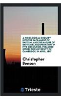 A Theological Enquiry Into the Sacrament of Baptism, and the Nature of Baptismal Regeneration: In Five Discourses, Preached Before the University of Cambridge, in April, 1817