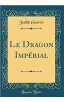 Le Dragon Impérial (Classic Reprint)