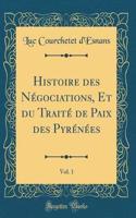 Histoire des Négociations, Et du Traité de Paix des Pyrénées, Vol. 1 (Classic Reprint)